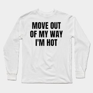 move out of my way im hot festival aesthetic Long Sleeve T-Shirt